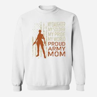 My Daughter My Soldier My Pride My World Proud Army Mom, Mother Day's Gifts Sweat Shirt - Seseable