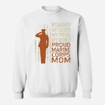 My Daughter My Soldier My Pride My World Proud Marine Corps Mom Sweat Shirt - Seseable