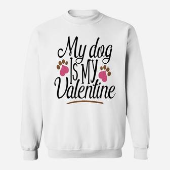 My Dog Is My Valentines Day Pet Mom Dad Funny Sweat Shirt - Seseable