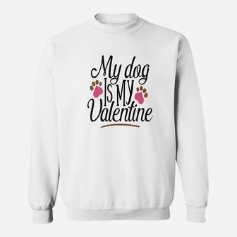 My Dog Is My Valentines Day Shirt Pet Mom Dad Funny Sweat Shirt - Seseable
