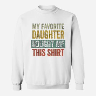 My Favorite Daughter Bought Me This Funny Dad Gift Sweat Shirt - Seseable