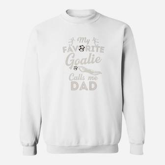 My Favorite Goalie Calls Me Dad Shirt Soccer Fathers Day Sweat Shirt - Seseable