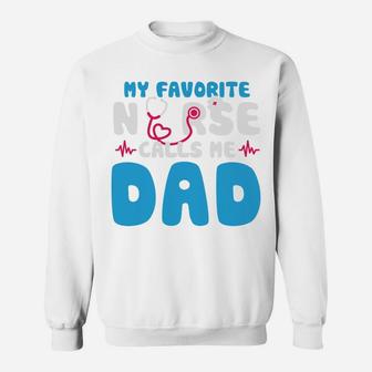 My Favorite Nurse Calls Me Dad Happy Gift For Father Sweatshirt - Seseable