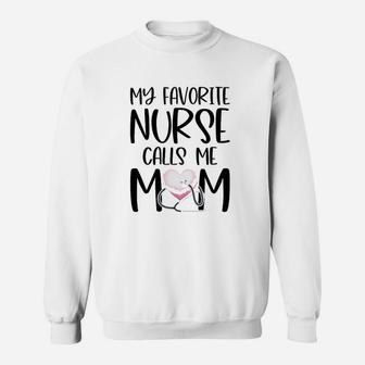 My Favorite Nurse Calls Me Mom Nurse Life Mom Gift Sweat Shirt - Seseable