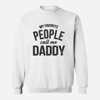 My Favorite People Call Me Daddy Funny Fathers Day Dad Gift Sweat Shirt - Seseable