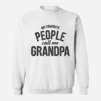 My Favorite People Call Me Grandpa Funny Fathers Day For Guys Sweat Shirt - Seseable