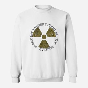 My Favorite Plant Is The Nuclear Plant Radiation Sweatshirt - Seseable