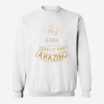 My Gama Is Amazing Happy Mothers Day Quote Great Women Family Gift Sweat Shirt - Seseable