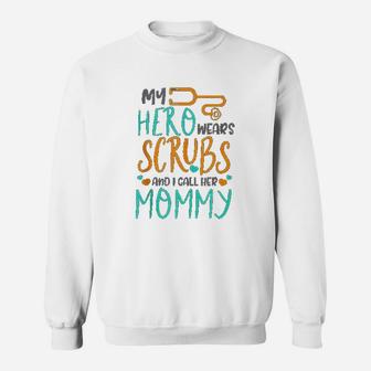 My Hero I Call Her Mommy Funny Nurse Quote Gift Sweat Shirt - Seseable