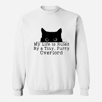 My Life Is Ruled By A Tiny Furry Overlord Funny Cat Lover Sweat Shirt - Seseable