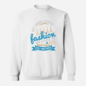 My Mom Loved Fashion We Loved To Travel And Go To Italy And Paris Sweat Shirt - Seseable