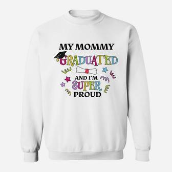My Mommy Graduated And I Am Super Proud Sweat Shirt - Seseable
