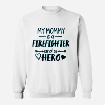 My Mommy Is A Firefighter And A Hero Baby Mothers Day Sweat Shirt - Seseable