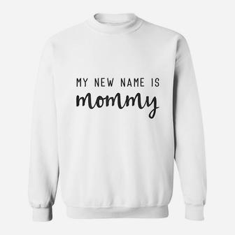 My New Name Is Mommy Announcement Sweat Shirt - Seseable