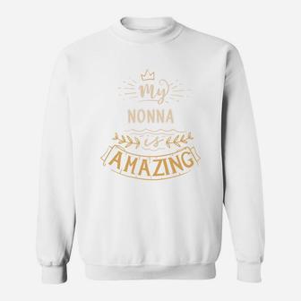 My Nonna Is Amazing Happy Mothers Day Quote Great Women Family Gift Sweat Shirt - Seseable