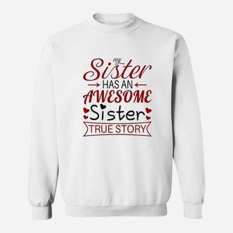 My Sister Has An Awesome Sister True Story Funny Sweat Shirt - Seseable