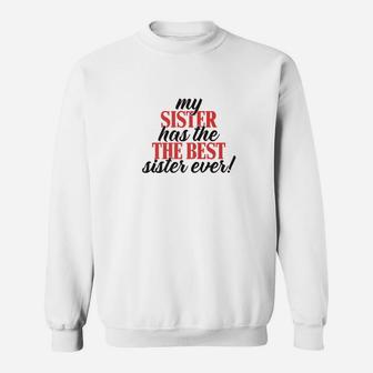 My Sister Has The Best Sis Ever Best Funny Gift Women Sweat Shirt - Seseable
