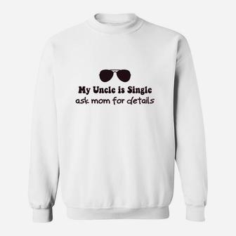 My Uncle Is Single Ask Mom Sweat Shirt - Seseable