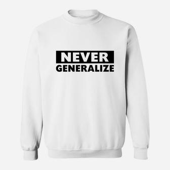 Never Generalize - Ironic Humor T-shirts Sweat Shirt - Seseable