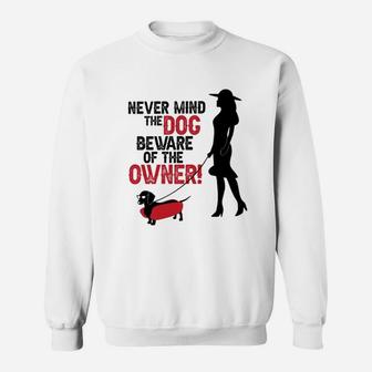 Never Mind The Dog Beware Of The Owner Sweat Shirt - Seseable