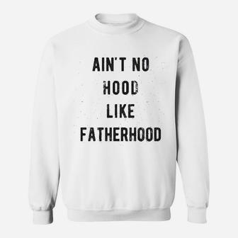 No Hood Like Fatherhood Sweat Shirt - Seseable