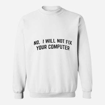 No I Will Not Fix Your Computer Funny It Geek Geeky For Men Women Nerd Sweat Shirt - Seseable