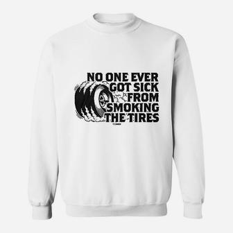 No One Ever Got Sick From Smoking The Tires Sweat Shirt - Seseable