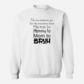 No One Prepares You For The Transition From Mom To Bruh Shirtsc Sweat Shirt - Seseable