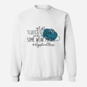 Not All Super Heroes Wear Capes Resistered Nurse Sweat Shirt - Seseable
