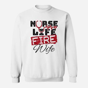 Nurse Life Fire Wife Fireman Firefighter Wife Sweat Shirt - Seseable