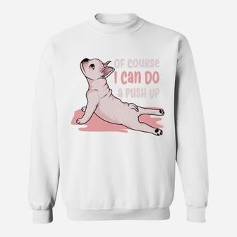 Of Course I Can Do A Push Up Yoga Pug Funny Dog Sweatshirt - Seseable