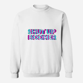 Ok Boomer Shut Up Boomer Sweat Shirt - Seseable
