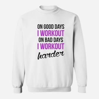 On Good Days I Workout On Bad Days I Workout Harder Gym Burnout Sweat Shirt - Seseable