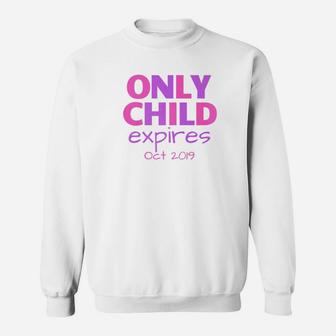 Only Child Expires October 2022 Big Sister Sibling Sweat Shirt - Seseable