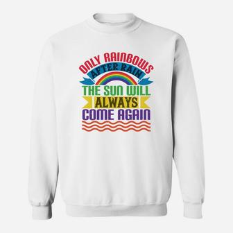 Only Rainbows After Rain The Sun Will Always Come Again Sweat Shirt