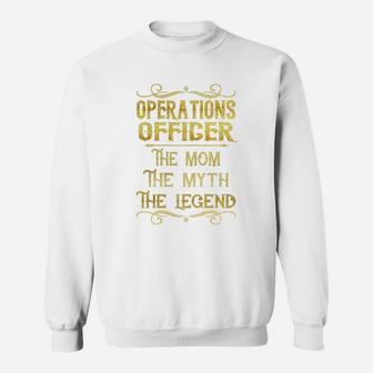 Operations Officer The Mom The Myth The Legend Job Shirts Sweat Shirt - Seseable