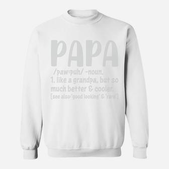 Papa Definition Like A Grandpa But So Much Better And Cooler Sweatshirt - Seseable