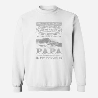 Papa Favorite - Ive Been Called A Lot Of Names In My Sweat Shirt - Seseable