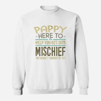 Pappy Here To Help You Get Into Mischief You Have Not Thought Of Yet Funny Man Saying Sweat Shirt - Seseable