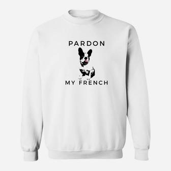 Pardon My French Cute For French Bulldog Owner Sweat Shirt - Seseable