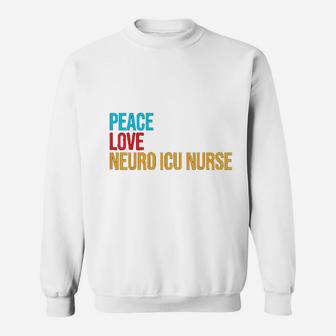 Peace Love Neuro Icu Nurse Sweat Shirt - Seseable