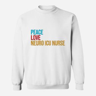 Peace Love Neuro Icu Nurse Sweat Shirt - Seseable