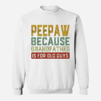 Peepaw Because Grandfather Is For Old Guys Fathers Day Gift Sweat Shirt - Seseable