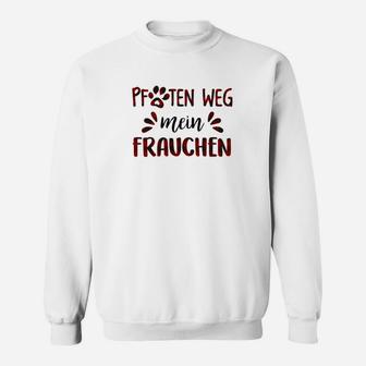 Pfoten Weg Mein Frauchen Sweatshirt - Seseable