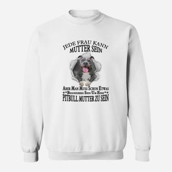 Pitbull 01 Jede Frau Kann Mutter Sein Sweatshirt - Seseable