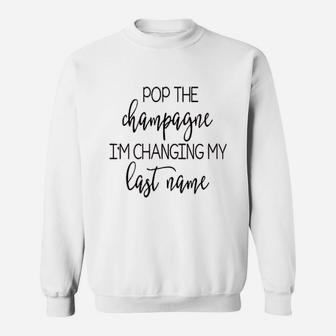 Pop The Champagne I Am Changing My Last Name Sweat Shirt - Seseable