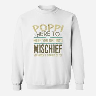 Poppi Here To Help You Get Into Mischief You Have Not Thought Of Yet Funny Man Saying Sweat Shirt - Seseable