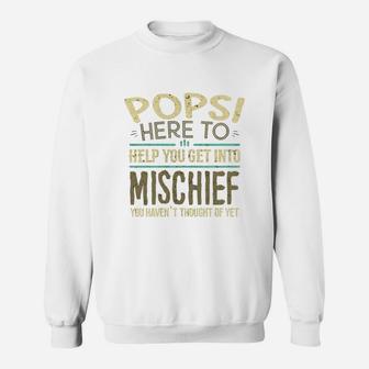 Popsi Here To Help You Get Into Mischief You Have Not Thought Of Yet Funny Man Saying Sweat Shirt - Seseable