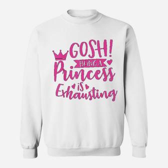 Princess Quote Gosh Being A Princess Is Exhausting Sweat Shirt - Seseable