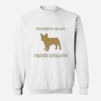 Property Of My French Bulldog Sweat Shirt - Seseable